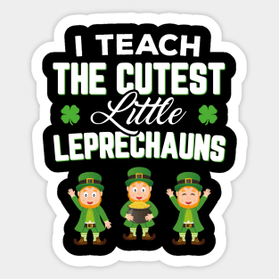 I Teach The Cutest Little Leprechauns Funny St Patricks Day Sticker